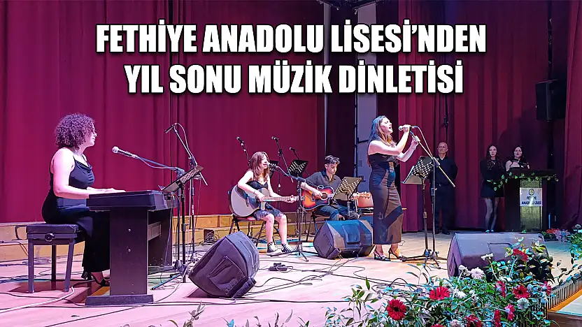 Fethiye Anadolu Lisesi'nden Yıl Sonu Müzik Dinletisi