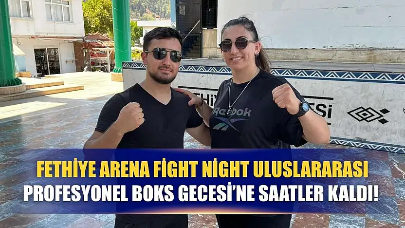 Fethiye Arena Fight Night Uluslararası Profesyonel Boks Gecesi'ne Saatler Kaldı!