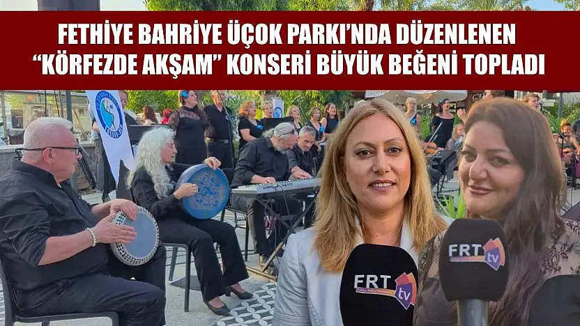 Fethiye Bahriye Üçok Parkı'nda Düzenlenen 'Körfezde Akşam' Konseri Büyük Beğeni Topladı