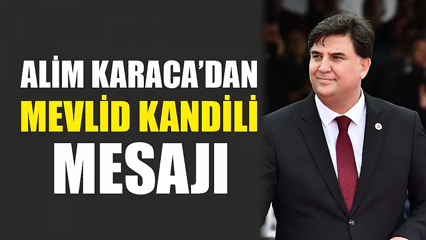 Fethiye Belediye Başkanı Alim Karaca'dan Mevlid Kandili Mesajı