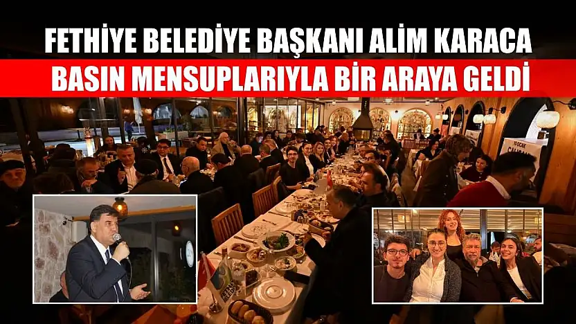 Fethiye Belediye Başkanı Alim Karaca, Basın Mensuplarıyla Bir Araya Geldi