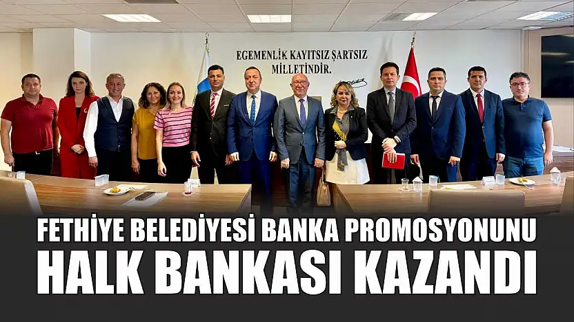 Fethiye Belediyesi Banka Promosyonunu Halk Bankası kazandı