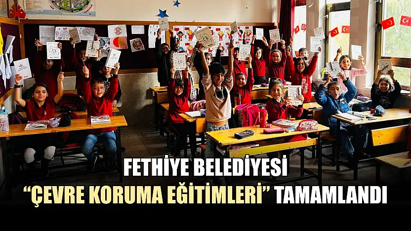 Fethiye Belediyesi 'Çevre Koruma Eğitimleri' tamamlandı