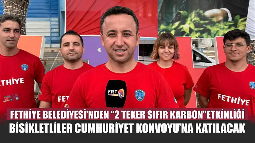 Fethiye Belediyesi'nden '2 Teker Sıfır Karbon' Etkinliği: Bisikletliler Cumhuriyet Konvoyu'na katılacak