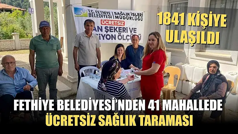 Fethiye Belediyesi'nden 41 Mahallede Ücretsiz Sağlık Taraması: 1841 Kişiye Ulaşıldı