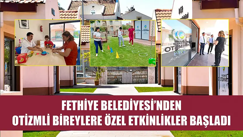 Fethiye Belediyesi'nden Otizmli Bireylere Özel Etkinlikler Başladı