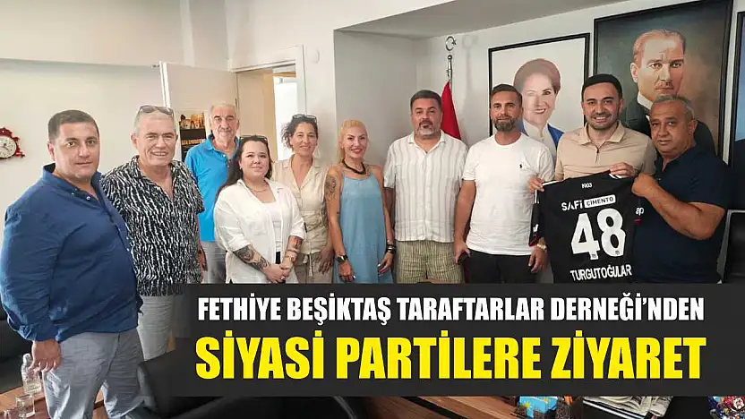 Fethiye Beşiktaş Taraftarlar Derneği'nden Siyasi Partilere Ziyaret