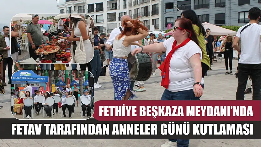 Fethiye Beşkaza Meydanı'nda FETAV Tarafından Anneler Günü Kutlaması