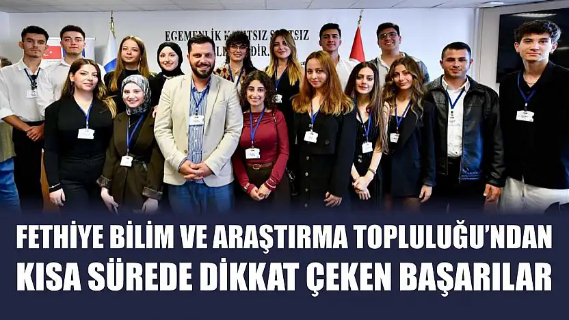 Fethiye Bilim ve Araştırma Topluluğu'ndan Kısa Sürede Dikkat Çeken Başarılar