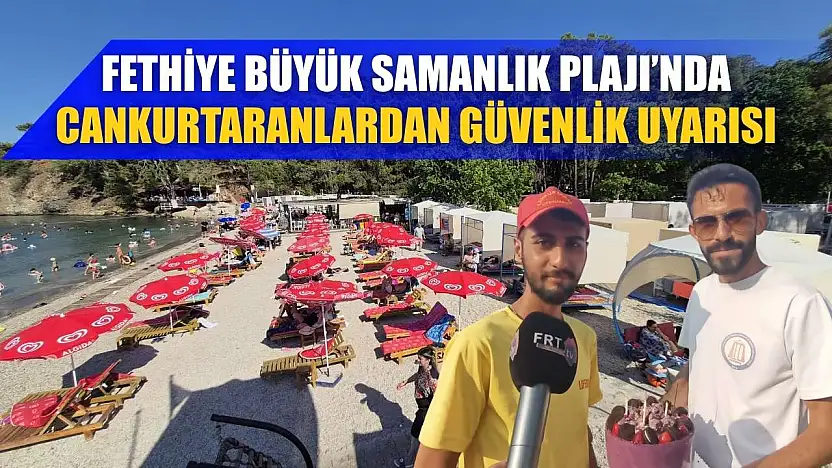 Fethiye Büyük Samanlık Plajı'nda Cankurtaranlardan Güvenlik Uyarısı