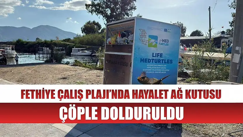 Fethiye Çalış Plajı'nda Hayalet Ağ Kutusu Çöple Doldu