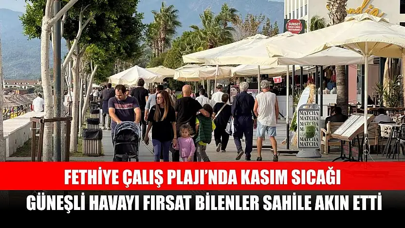 Fethiye Çalış Plajı'nda Kasım Sıcağı: Güneşli Havayı Fırsat Bilenler Sahile Akın Etti