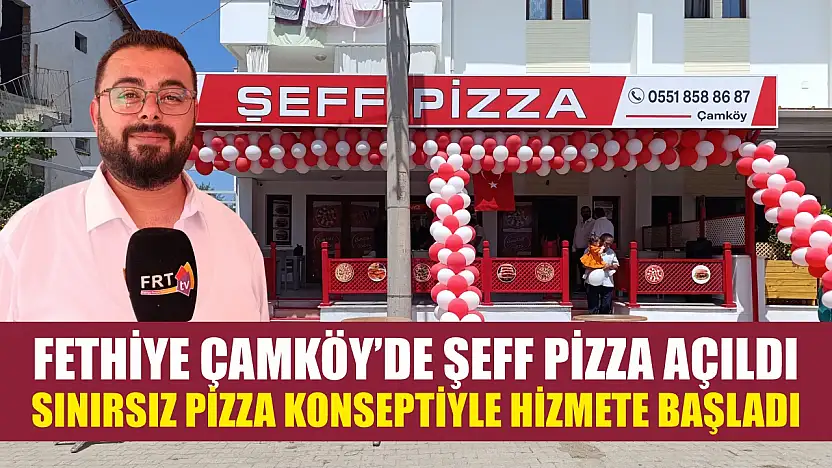 Fethiye Çamköy'de Şeff Pizza Açıldı Sınırsız Pizza Konseptiyle Hizmete Başladı