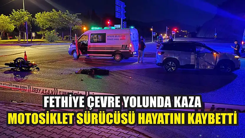 Fethiye Çevre Yolunda Kaza: Motosiklet Sürücüsü Hayatını Kaybetti