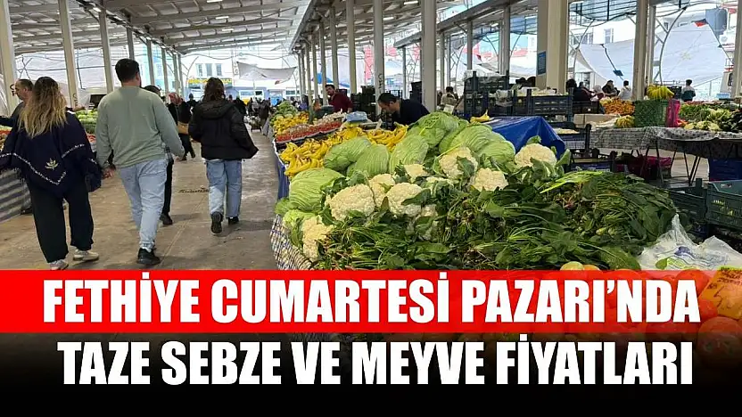 Fethiye Cumartesi Pazarı'nda taze sebze ve meyve fiyatları