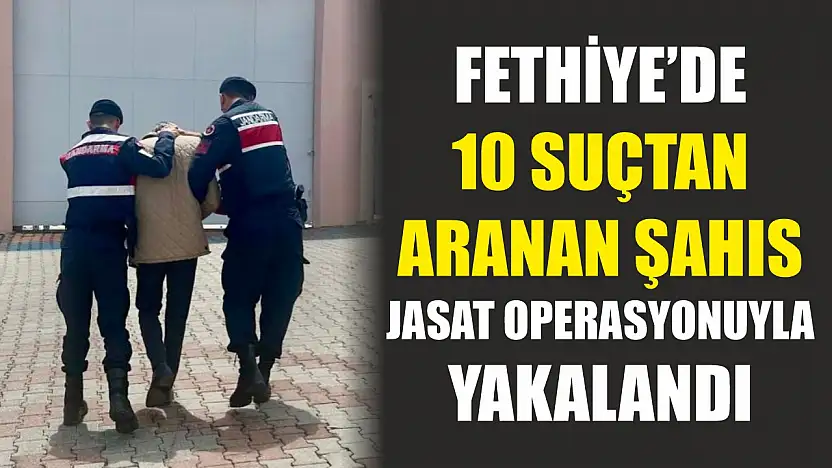 Fethiye'de 10 Suçtan Aranan Şahıs JASAT Operasyonuyla Yakalandı