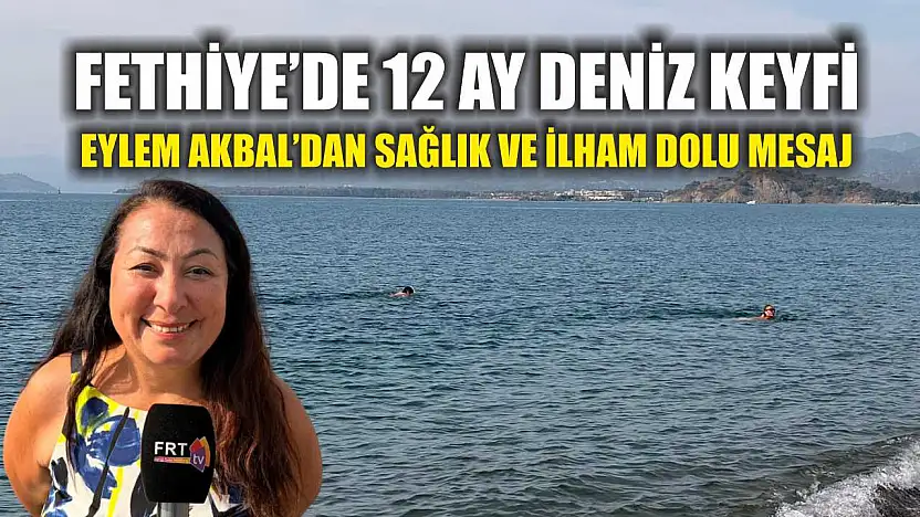 Fethiye'de 12 ay deniz keyfi: Eylem Akbal'dan sağlık ve ilham dolu mesaj