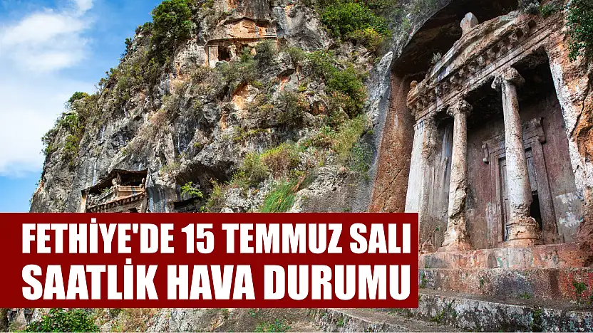 Fethiye'de 15 Temmuz Salı Saatlik Hava Durumu