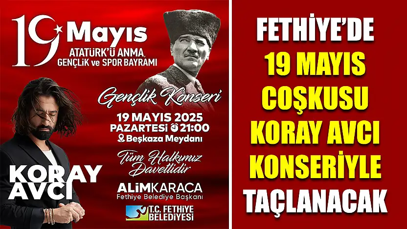 Fethiye'de 19 Mayıs Coşkusu Koray Avcı Konseriyle Taçlanacak