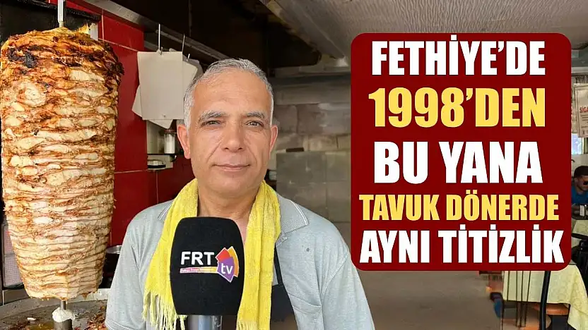 Fethiye'de 1998'den bu yana tavuk dönerde aynı titizlik