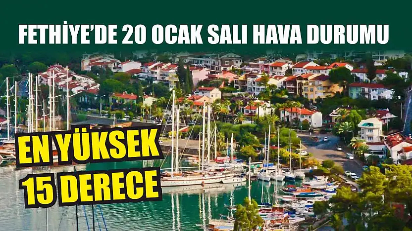Fethiye'de 20 Ocak Salı Hava Durumu: En Yüksek 15 Derece