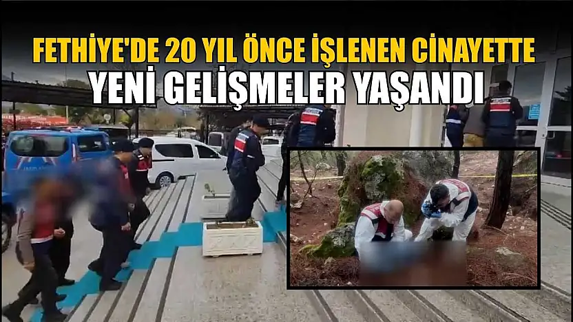 Fethiye'de 20 yıl önce işlenen cinayette yeni gelişmeler yaşandı