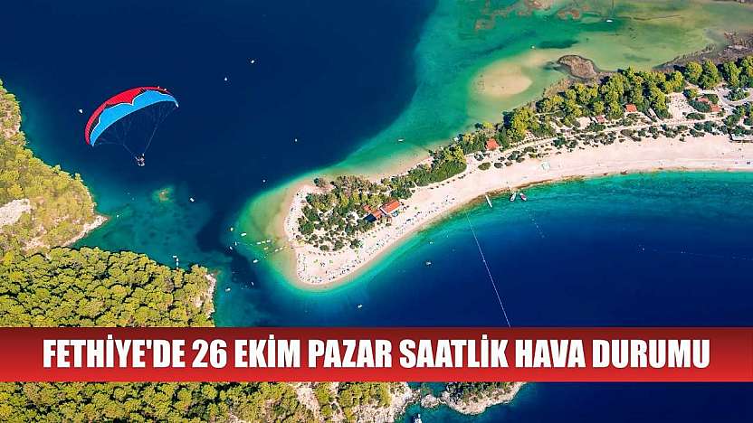 Fethiye'de 26 Ekim Pazar Saatlik Hava Durumu