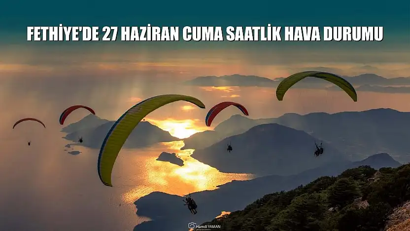 Fethiye'de 27 Haziran Cuma Saatlik Hava Durumu