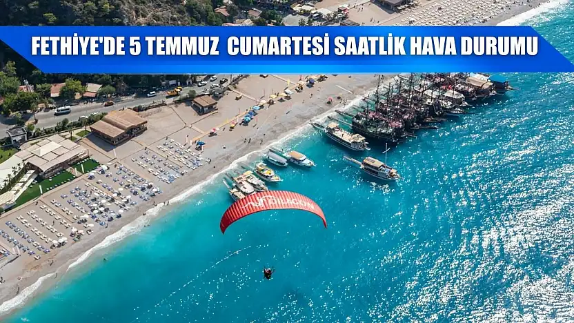 Fethiye'de 5 Temmuz Cumartesi Saatlik Hava Durumu