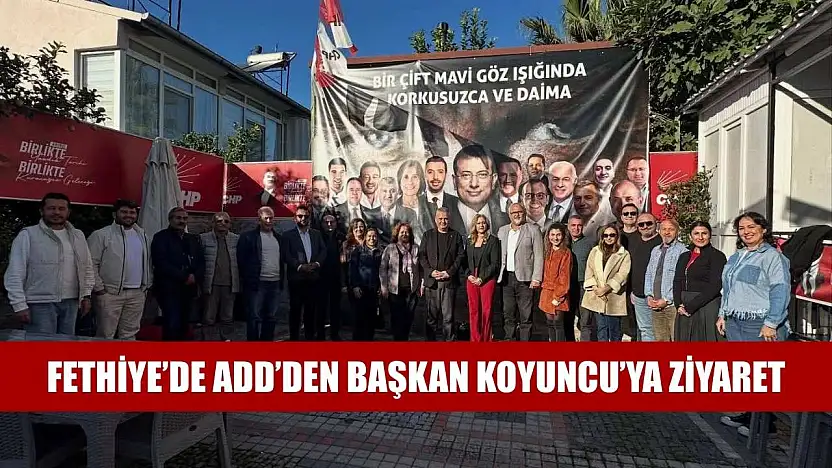 Fethiye'de ADD'den Başkan Koyuncu'ya Ziyaret
