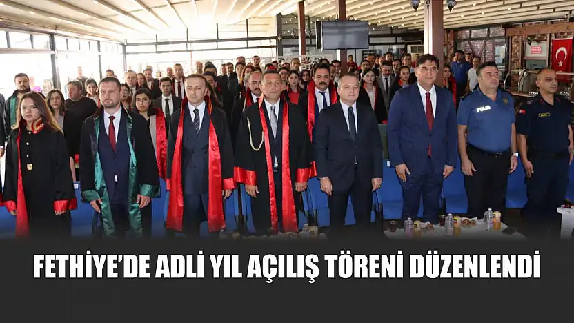 Fethiye'de Adli Yıl Açılış Töreni Düzenlendi