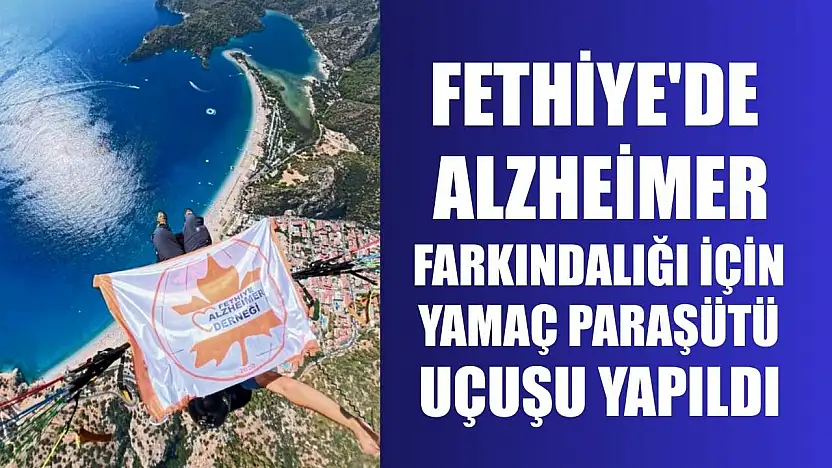 Fethiye'de Alzheimer farkındalığı için yamaç paraşütü uçuşu yapıldı