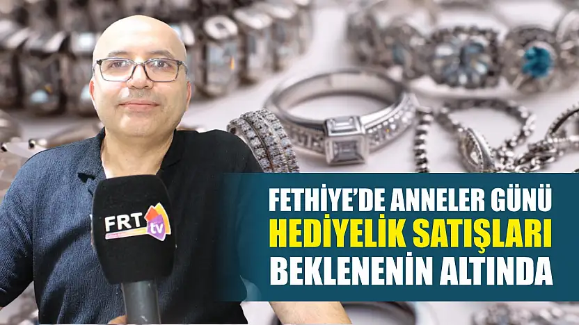 Fethiye'de Anneler Günü hediyelik satışları beklenenin altında