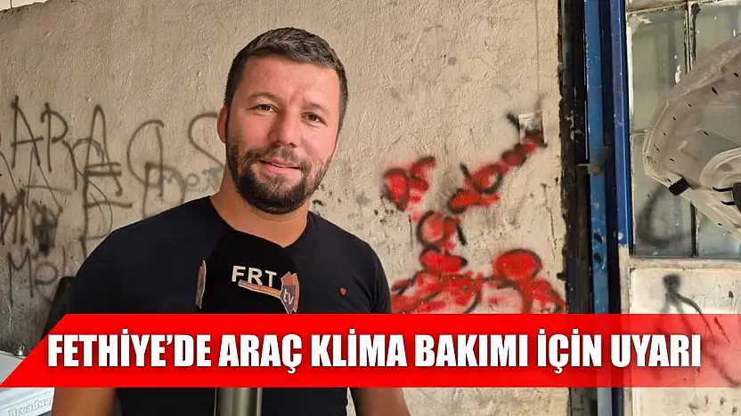 Fethiye'de araç klima bakımı için uyarı