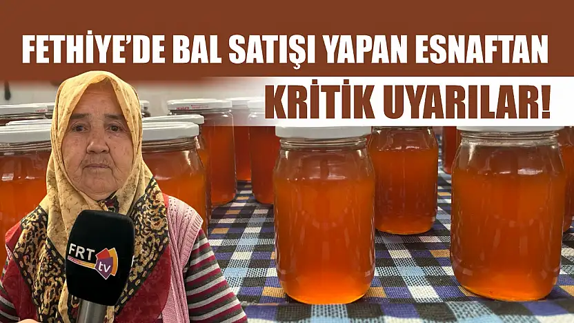 Fethiye'de Bal Satışı Yapan Esnaftan Kritik Uyarılar!