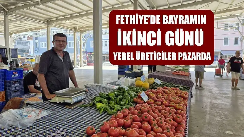 Fethiye'de bayramın ikinci günü yerel üreticiler pazarda