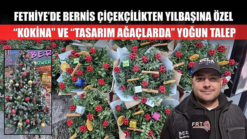 Fethiye'de Bernis Çiçekçilikten yılbaşına özel 'Kokina' ve 'Tasarım Ağaçlarda' yoğun talep