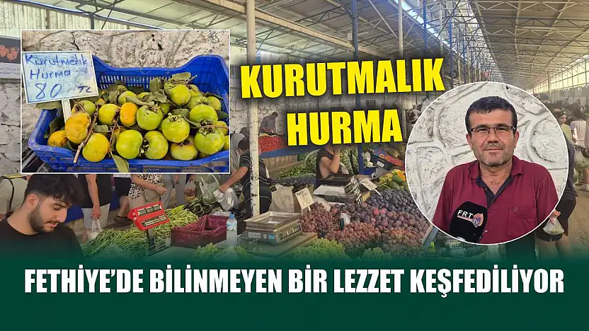 Fethiye'de Bilinmeyen Bir Lezzet Keşfediliyor: Kurutmalık Hurma