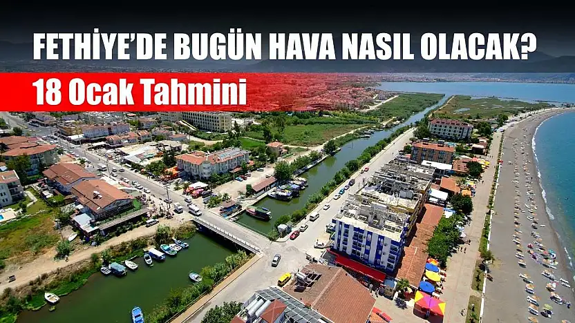 Fethiye'de Bugün Hava Nasıl Olacak? 18 Ocak Tahmini