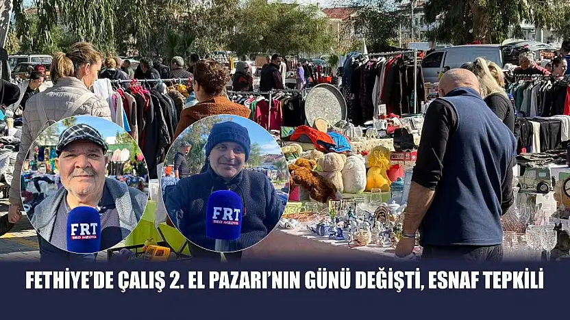 Fethiye'de Çalış 2. El Pazarı'nın günü değişti, esnaf tepkili