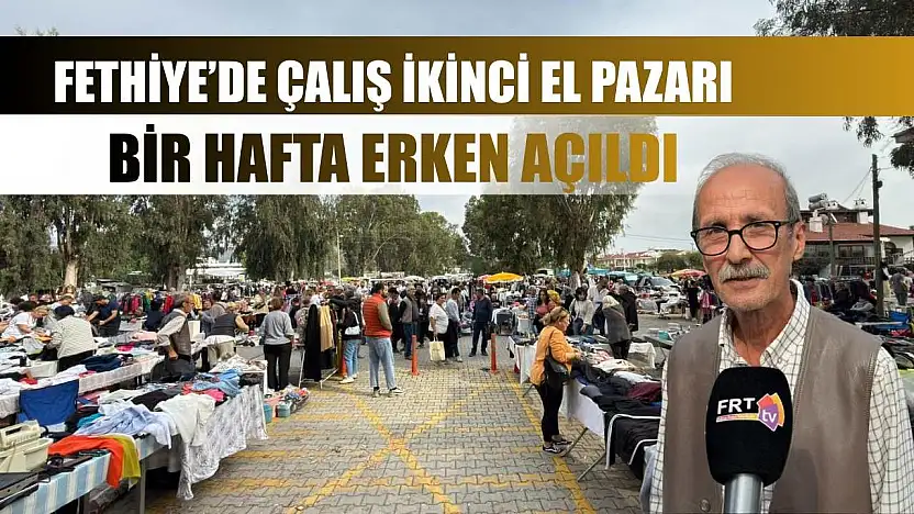 Fethiye'de Çalış ikinci el pazarı bir hafta erken açıldı