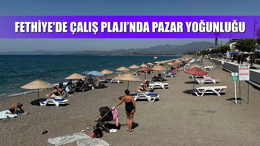 Fethiye'de Çalış Plajı'nda Pazar yoğunluğu