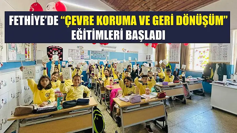 Fethiye'de 'Çevre Koruma ve Geri Dönüşüm' eğitimleri başladı