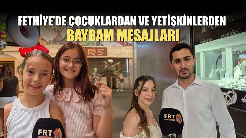 Fethiye'de Çocuklardan ve Yetişkinlerden Bayram Mesajları
