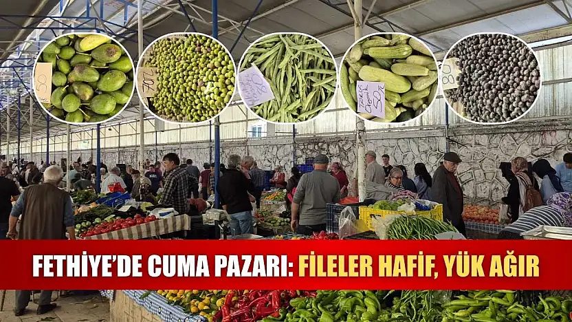 Fethiye'de Cuma Pazarı: Fileler hafif, yük ağır