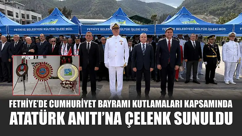 Fethiye'de Cumhuriyet Bayramı kutlamaları kapsamında Atatürk Anıtı'na çelenk sunuldu