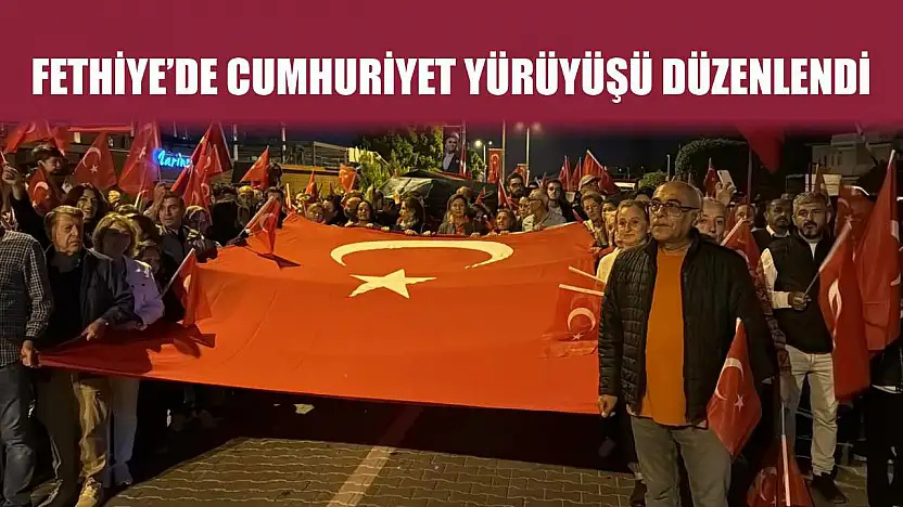 Fethiye'de Cumhuriyet Yürüyüşü Düzenlendi