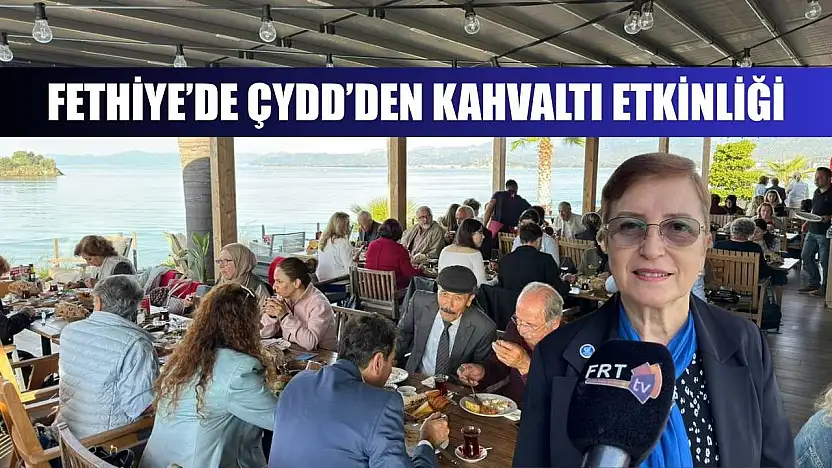 Fethiye'de ÇYDD'den Kahvaltı Etkinliği