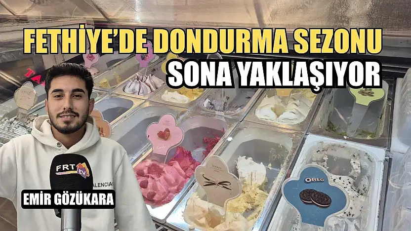 Fethiye'de dondurma sezonu sona yaklaşıyor
