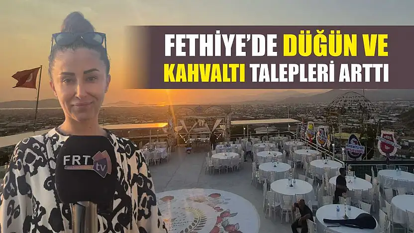 Fethiye'de Düğün ve Kahvaltı Talepleri Arttı